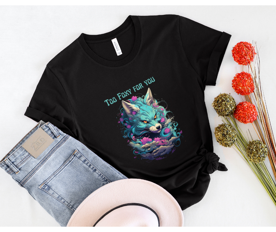 Too foxy for you graphic t-shirt