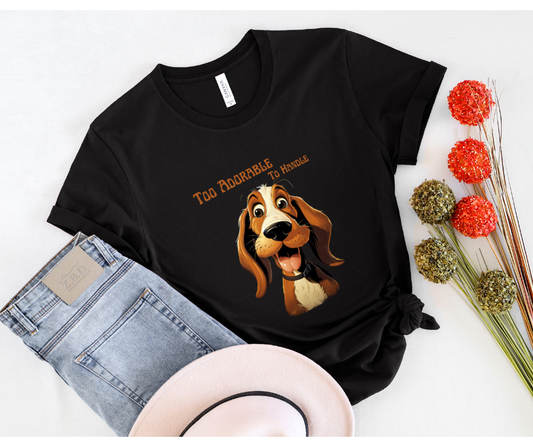 Too cute to handle dog lover t-shirt