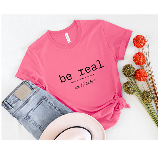 Be Real Positive Quotes T-shirt
